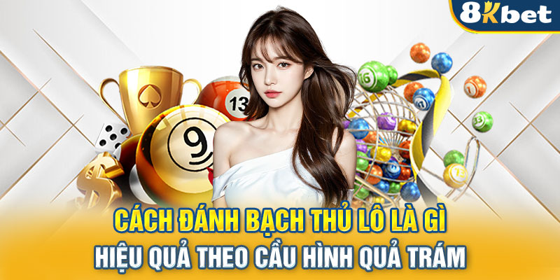 Cách đánh bạch thủ lô là gì hiệu quả theo cầu hình quả trám 