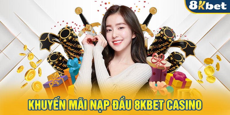 Khuyến mãi nạp đầu 8KBET casino