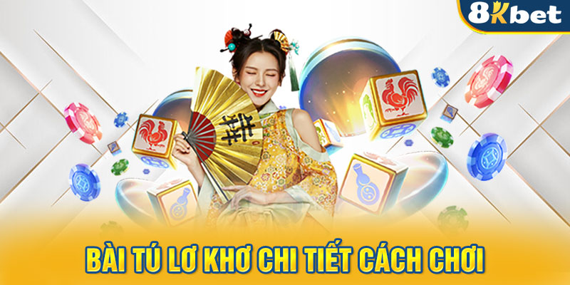 Bài tú lơ khơ chi tiết cách chơi