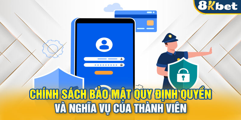 Chính sách bảo mật quy định quyền và nghĩa vụ của thành viên