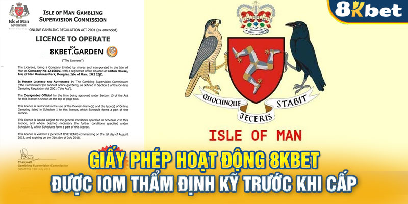 Giấy phép hoạt động 8KBET được IOM thẩm định kỹ trước khi cấp