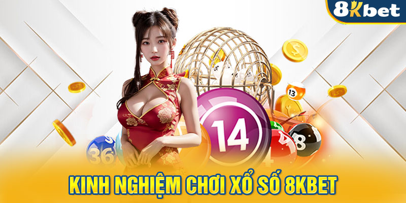 Kinh nghiệm chơi xổ số 8KBET cần áp dụng chiến thuật 