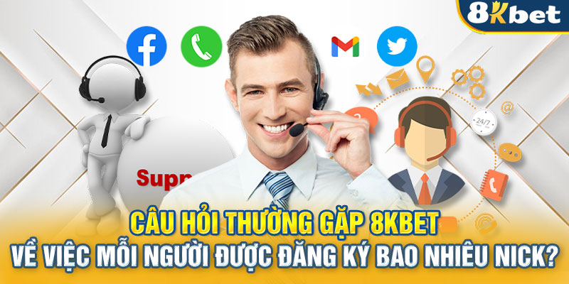 Câu hỏi thường gặp 8KBET về việc mỗi người được đăng ký bao nhiêu nick?