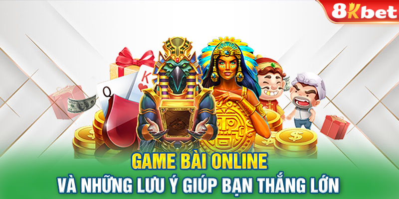 Game bài online và những lưu ý giúp bạn thắng lớn