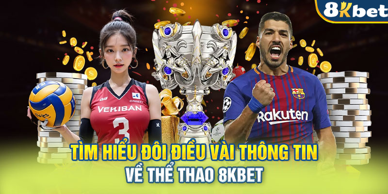 Tìm hiểu đôi điều vài thông tin về Thể thao 8KBET