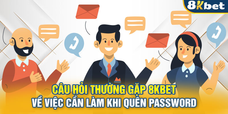 Câu hỏi thường gặp 8KBET về việc cần làm khi quên password