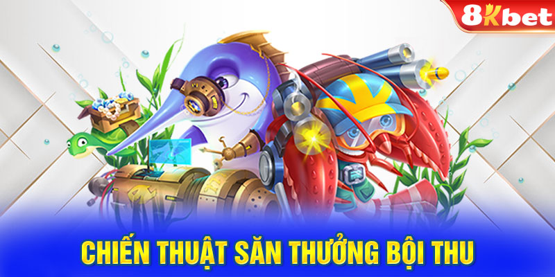 Chiến thuật săn thưởng bội thu trong Bắn Cá Tiên 